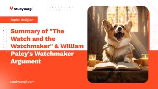 Summary of "The Watch and the Watchmaker" & William Paley's Watchmaker Argument - Essay Example