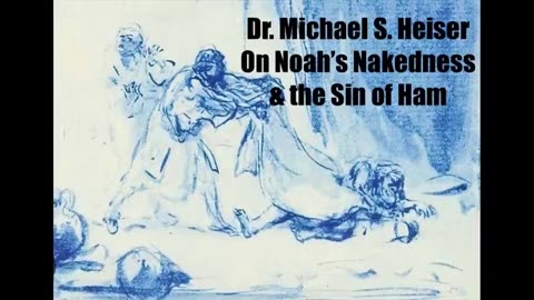 Dr. Michael S. Heiser on Noah’s Nakedness & the Sin of Ham-As The Chaos Dies