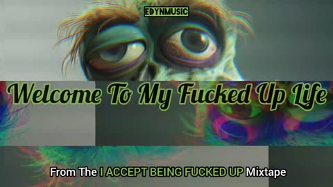 Welcome To My Fucked Up Life | (Song 2 of the I ACCEPT BEING FUCKED UP Mixtape)