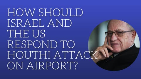 How should Isreal and the US respond to Houthi attack on the airport?