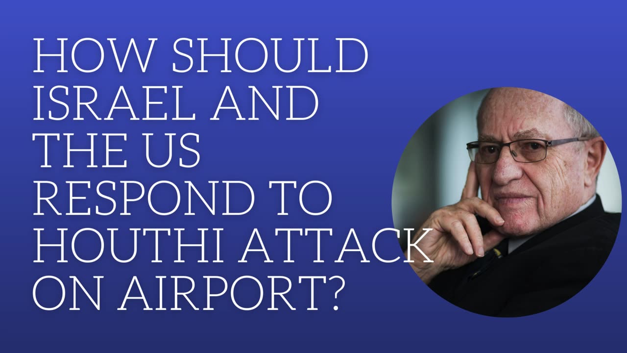 How should Isreal and the US respond to Houthi attack on the airport?