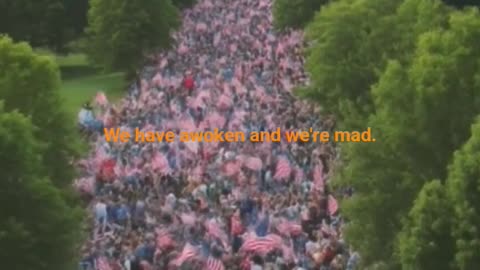 The American people have woken and we're Mad