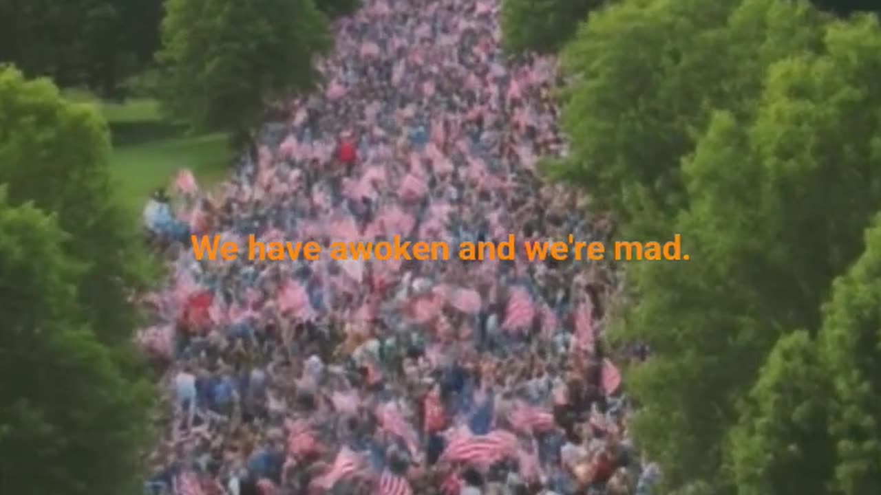 The American people have woken and we're Mad