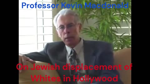 Dr. Kevin MacDonald on Jewish displacement of Whites in Hollywood