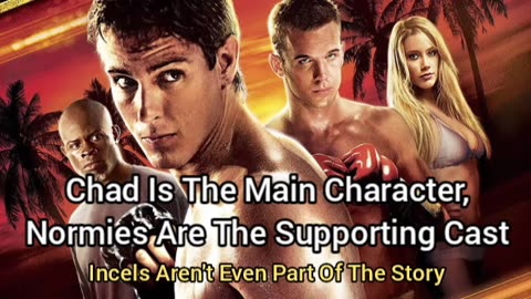 Chad Is The Main Character, But We Incels Ain't Even Part Of The Story