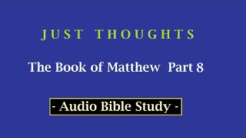 Just Thoughts - The Book of St. Matthew Part 8 (2013) Retro