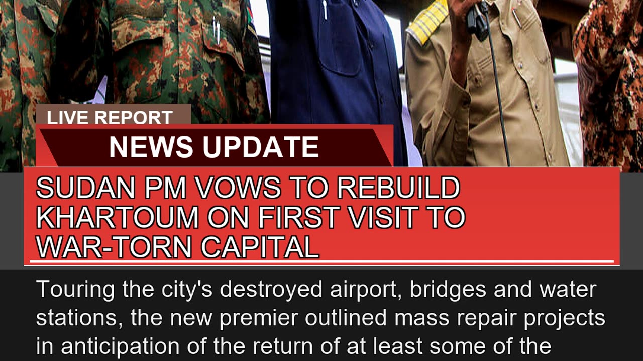 Sudan Pm Vows to Rebuild Khartoum on First Visit T