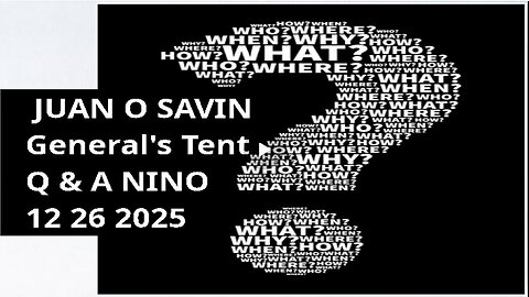 JUAN O SAVIN General's Tent- Q & A -12 26 2025