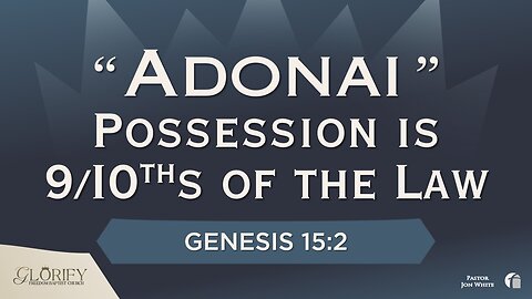 "Adonai" Possession is 9/10ths of the Law