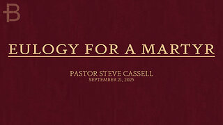 September 21, 2025: Eulogy for a Martyr (Pastor Steve Cassell)