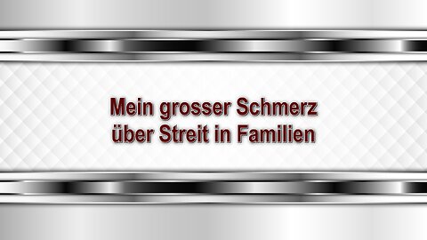 Mein grosser Schmerz über Streit in Familien