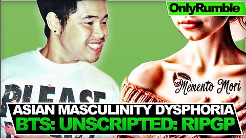 THE ASIAN MASCULINITY DYSPHORIA: UNCUT AND BEHIND THE SCENES (RIP GP)