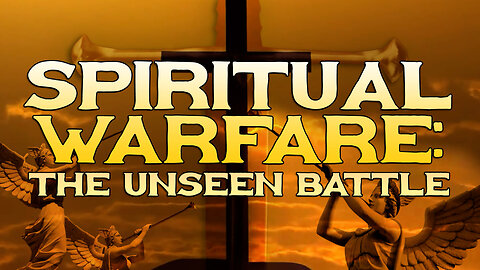 Spiritual Warfare: The Unseen Battle