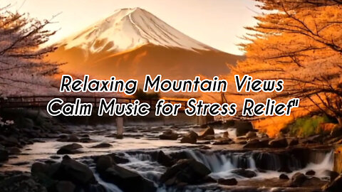 Relaxing Mountain Views • Calm Music for Stress Relief