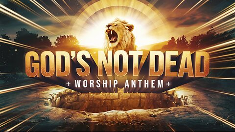 GOD’S NOT DEAD | Powerful Worship Anthem | SONGS OF THE SAVIOR