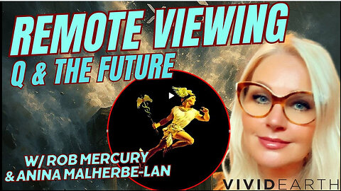 REMOTE VIEWING Q & THE FUTURE: ANINA CHATS TO ROB MERCURY ABOUT HIS VARIOUS PREDICTIONS & VIEWS