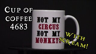 Cup of Coffee 4683---I May Be a Bad Person...