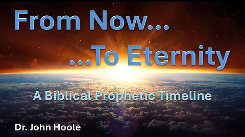 From Now to Eternity by Dr. John Hoole