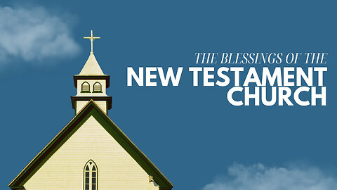 The Blessings of the Local New Testament Church - Bro. Maury Lemons