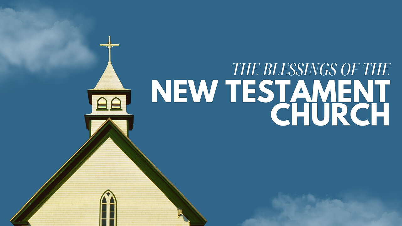 The Blessings of the Local New Testament Church - Bro. Maury Lemons