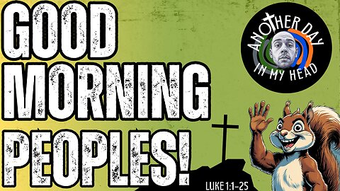 Another Day In My Head: The Book Of Luke - Operation Summer Heat - Good Morning