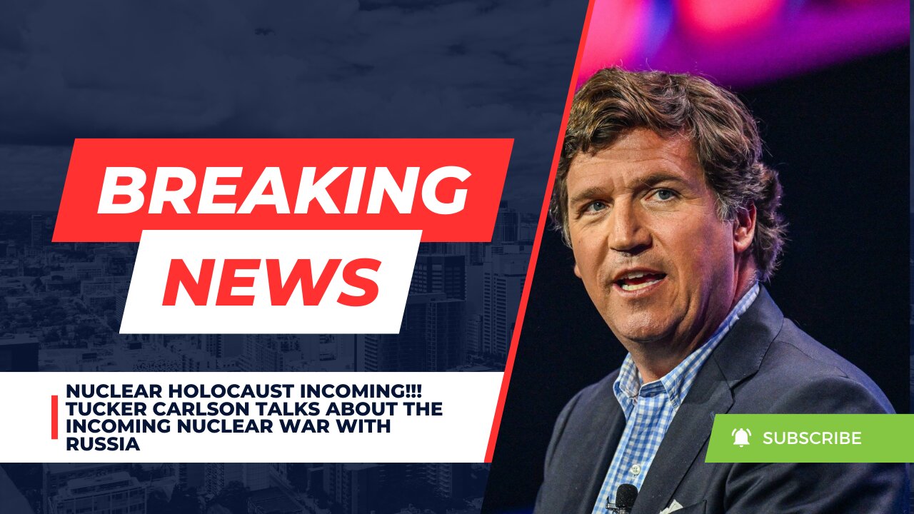 Nuclear Holocaust Incoming!!! Tucker Carlson Talks About the Incoming Nuclear War With Russia