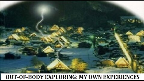 OUT OF BODY EXPLORING: MY OWN EXPERIENCES WITH ASTRAL PROJECTION