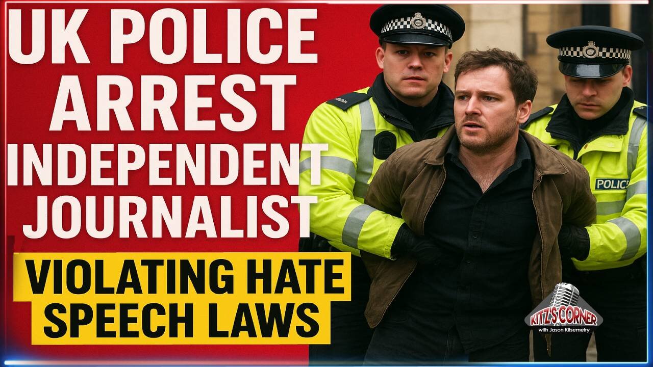 UK Cops Arrest Independent Journalist For "Hate Speech"