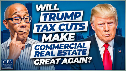 Will Trump Tax Cuts Make Commercial Real Estate Great Again?