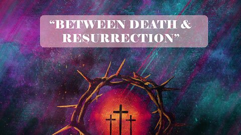 Between Death & Resurrection | Jubilee Worship Center