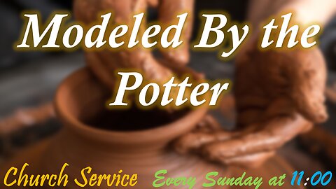 Modeled By the Potter. - A Potter's house Church service