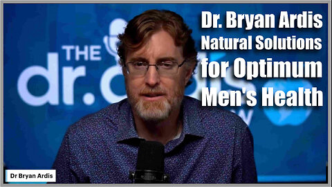 Dr. Bryan Ardis - Natural Solutions for Optimum Men's Health - 3rd December 2025