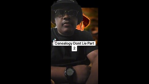 Genealogy Don't Lie Part 2