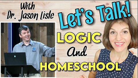 Let's Talk! LOGIC & HOMESCHOOL WITH DR. JASON LISLE || Homeschool Curriculum Masterbooks