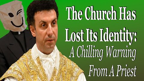 The Church Has Lost Its Identity: A Chilling Warning From A Priest