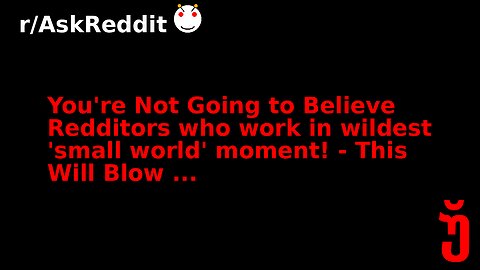 You're Not Going to Believe Redditors who work in wildest 'small world' moment! - This Will Blow ...