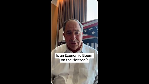 Is an Economic Boom on the Horizon?