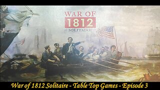 War of 1812 - Table Top Tuesdays - Episode 3