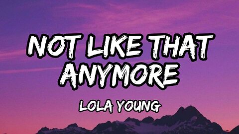 Lola Young - Not Like That Anymore (Lyrics)