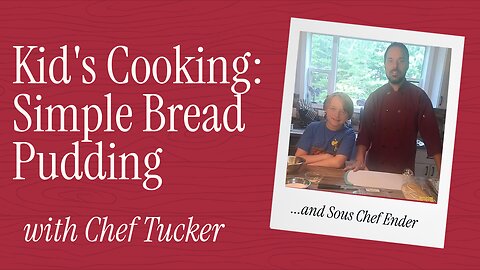 Simple Bread Pudding | Chef Tucker (and Sous Chef Ender)
