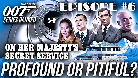On Her Majesty's Secret Service | James Bond 007 Movies RANKED Ep. 006