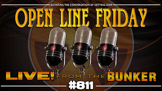 Live From The Bunker 811: Open Line Friday