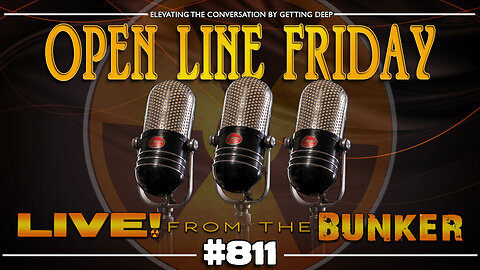 Live From The Bunker 811: Open Line Friday