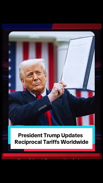 President Trump Updates Reciprocal Tariffs Worldwide