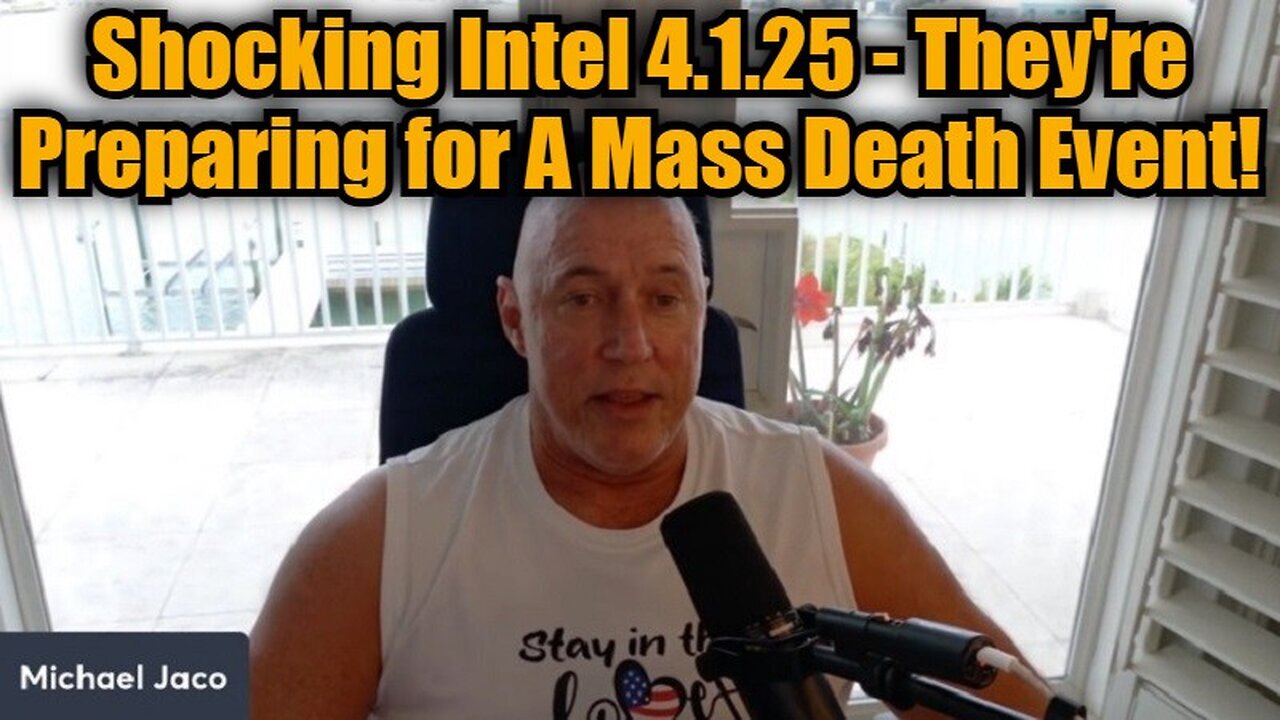 Michael Jaco: Shocking Intel 4.1.25 - They're Preparing for A Mass Death Event!