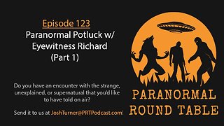 EP123 - Paranormal Potluck w/ Eyewitness Richard (Part 1)