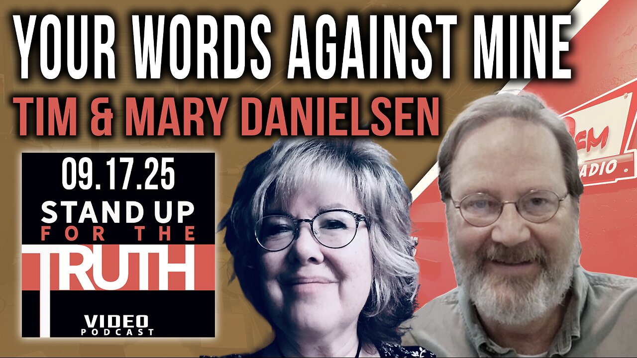 Your Words Against Mine - Stand Up For The Truth w/ Tim & Mary Danielsen