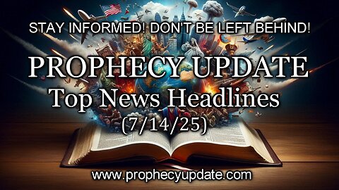 Prophecy Update Top News Headlines - (7/14/25)
