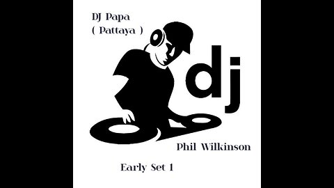 DJ Papa ( Pattaya ) Phil Wilkinson Early Set 1
