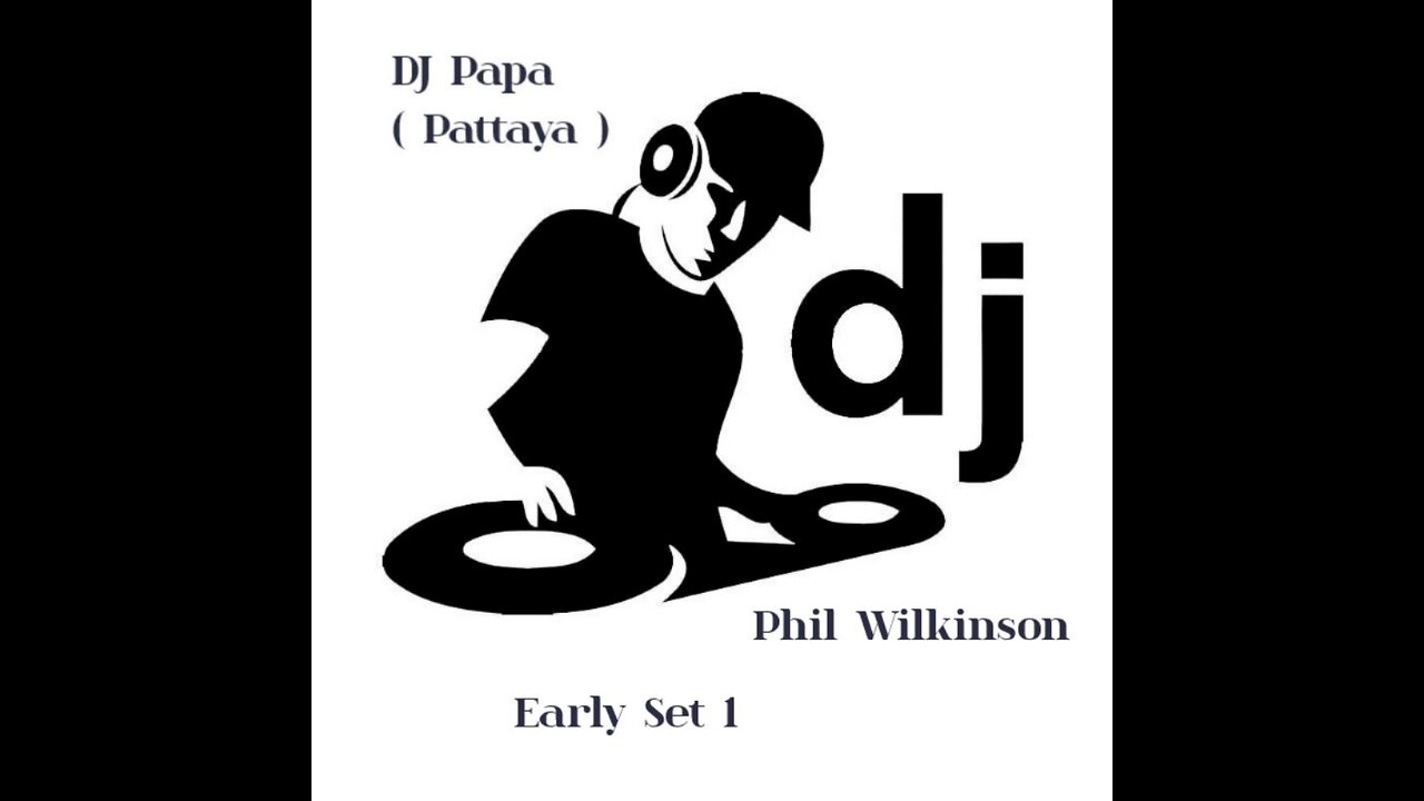 DJ Papa ( Pattaya ) Phil Wilkinson Early Set Mix 1